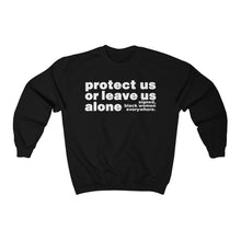 Load image into Gallery viewer, Protect Us or Leave Us Alone Crewneck Sweatshirt
