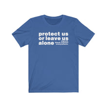 Load image into Gallery viewer, Protect Us or Leave us Alone Short Sleeved T-Shirt
